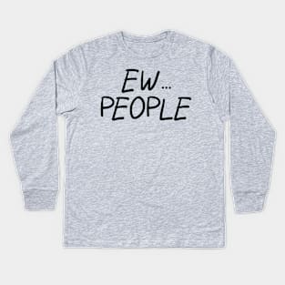 Ew... People Kids Long Sleeve T-Shirt